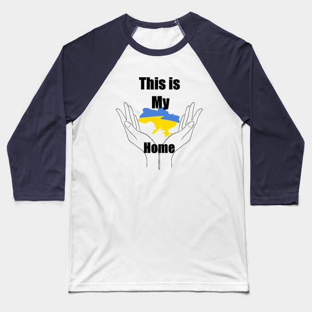 Ukraine Is My Home Baseball T-Shirt by MariRiUA